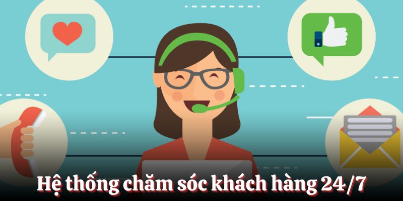 Hệ thống các chuyên viên CSKH 24/7 giúp giải đáp mọi câu hỏi