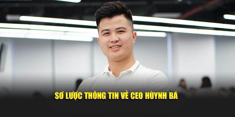 Sơ lược thông tin về CEO Hùynh Bá